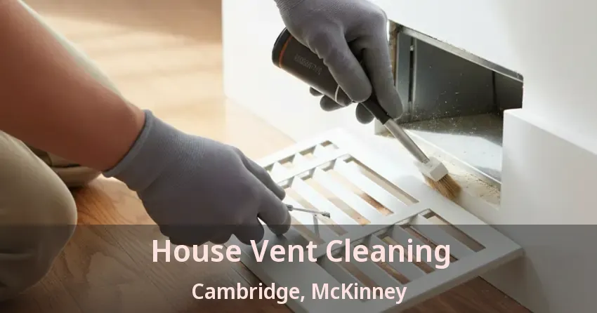 House Vent Cleaning Cambridge, McKinney - TX