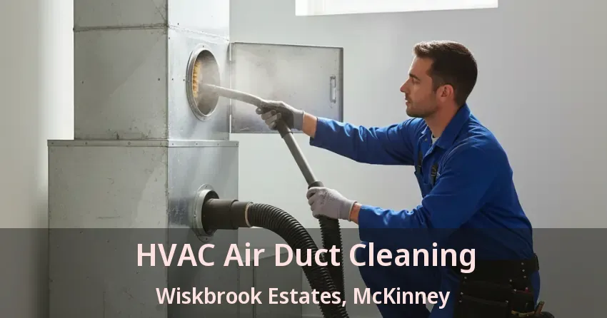 HVAC Air Duct Cleaning Wiskbrook Estates, McKinney - TX