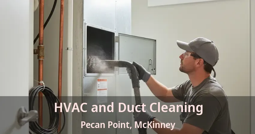 HVAC and Duct Cleaning Pecan Point, McKinney - TX