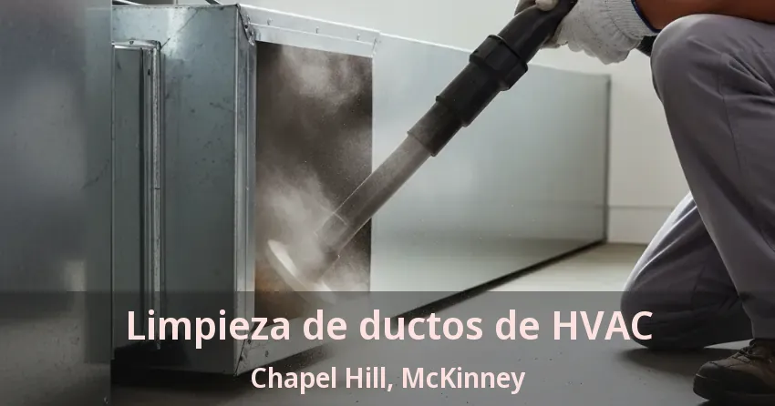 Limpieza de ductos de HVAC Chapel Hill, McKinney - TX