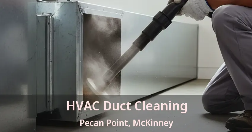 HVAC Duct Cleaning Pecan Point, McKinney - TX