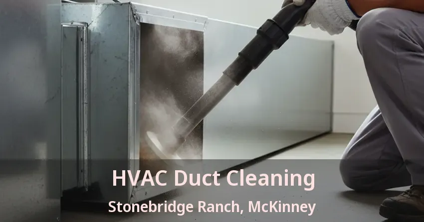 HVAC Duct Cleaning Stonebridge Ranch, McKinney - TX
