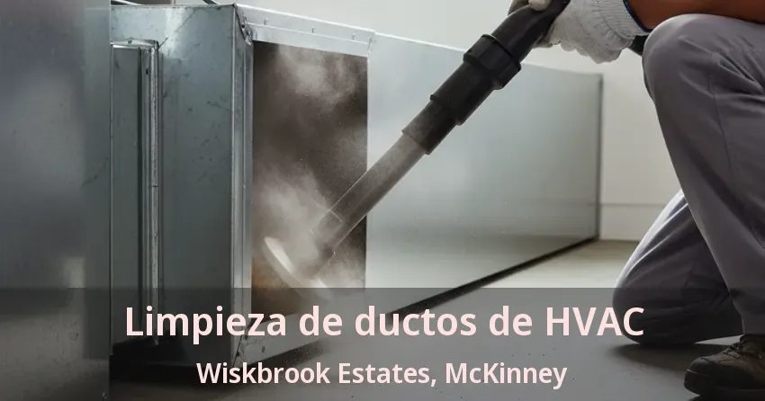 Limpieza de ductos de HVAC Wiskbrook Estates, McKinney - TX