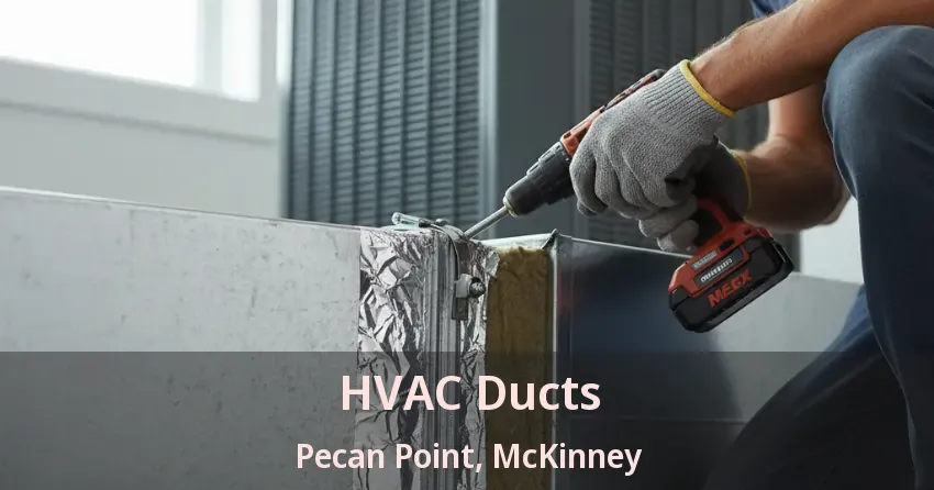 HVAC Ducts Pecan Point, McKinney - TX