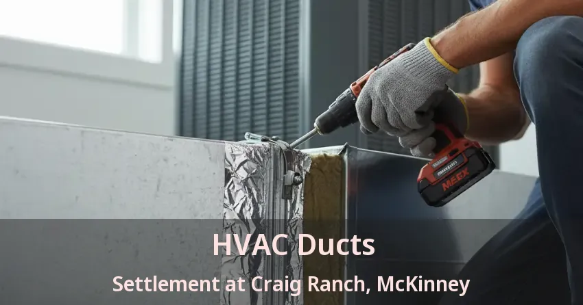 HVAC Ducts Settlement at Craig Ranch, McKinney - TX