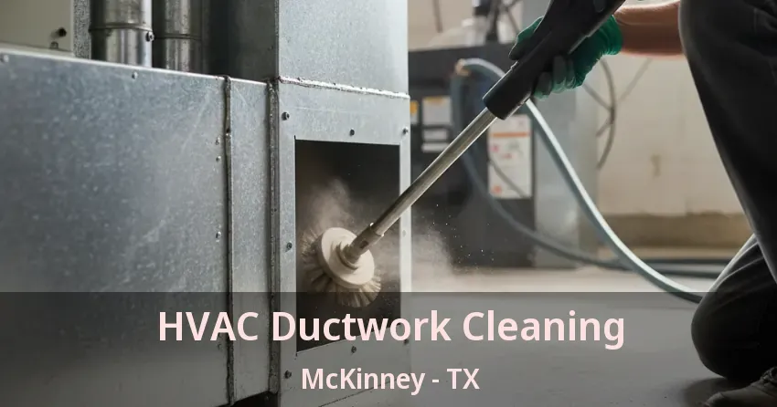 HVAC Ductwork Cleaning McKinney - TX