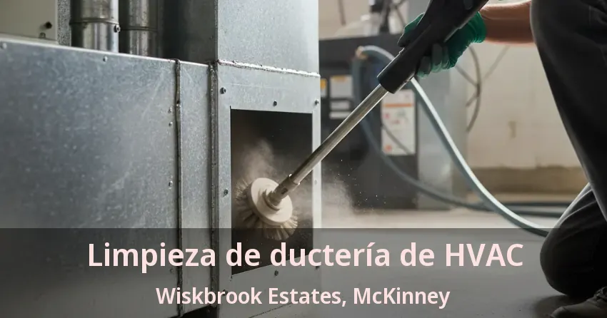Limpieza de ductería de HVAC Wiskbrook Estates, McKinney - TX Limpieza de ductería de HVAC Wiskbrook Estates, McKinney - TX