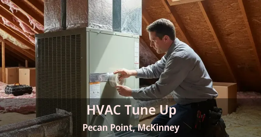 HVAC Tune Up Pecan Point, McKinney - TX HVAC Tune Up Pecan Point, McKinney - TX