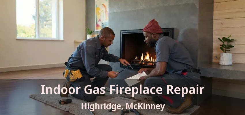 Indoor Gas Fireplace Repair Highridge, McKinney - TX