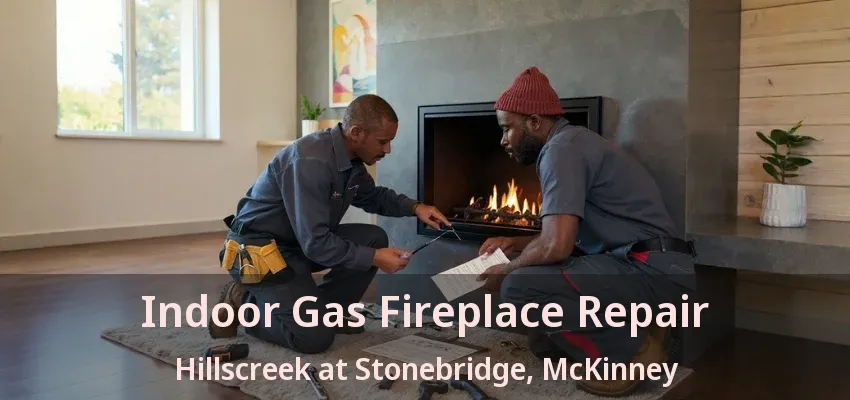 Indoor Gas Fireplace Repair Hillscreek at Stonebridge, McKinney - TX