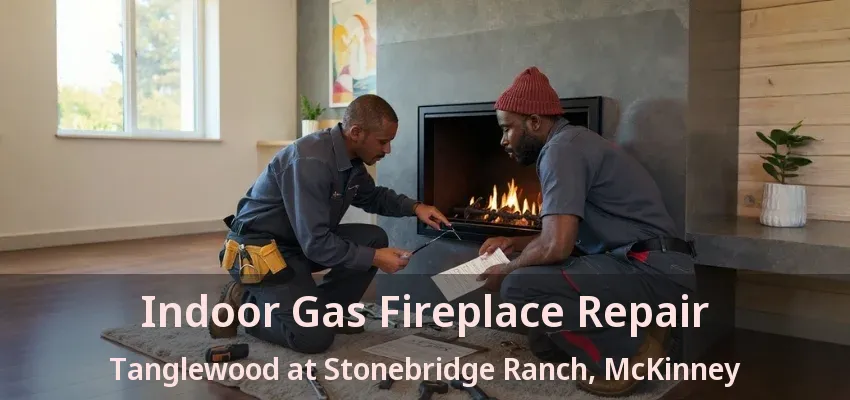 Indoor Gas Fireplace Repair Tanglewood at Stonebridge Ranch, McKinney - TX