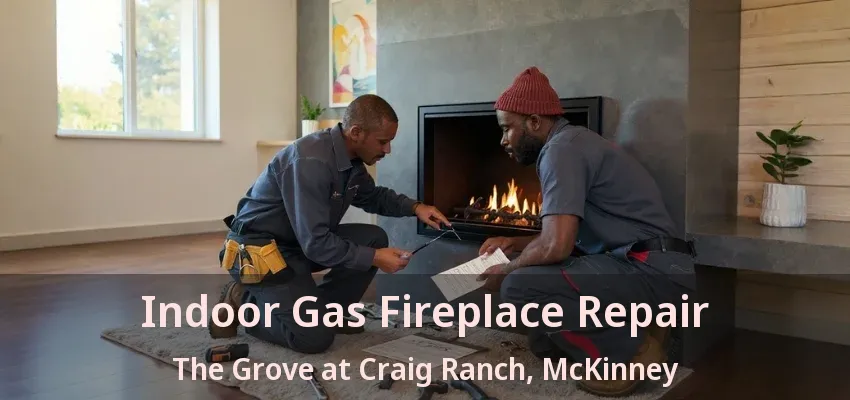 Indoor Gas Fireplace Repair The Grove at Craig Ranch, McKinney - TX
