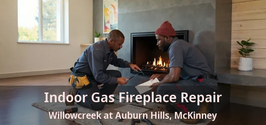 Indoor Gas Fireplace Repair Willowcreek at Auburn Hills, McKinney - TX