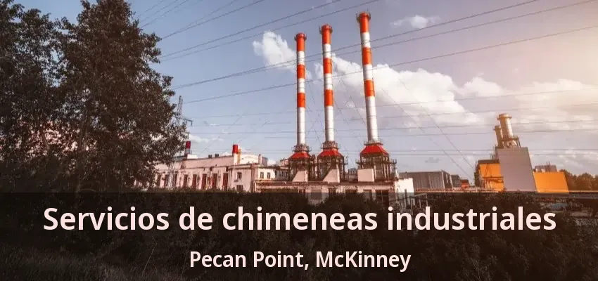 Servicios de chimeneas industriales Pecan Point, McKinney - TX Servicios de chimeneas industriales Pecan Point, McKinney - TX