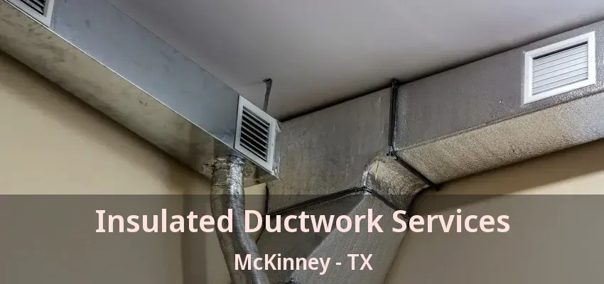 Insulated Ductwork Services McKinney - TX