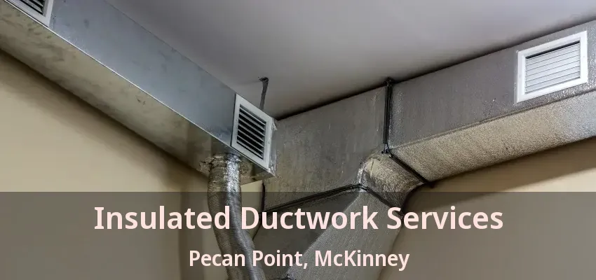 Insulated Ductwork Services Pecan Point, McKinney - TX