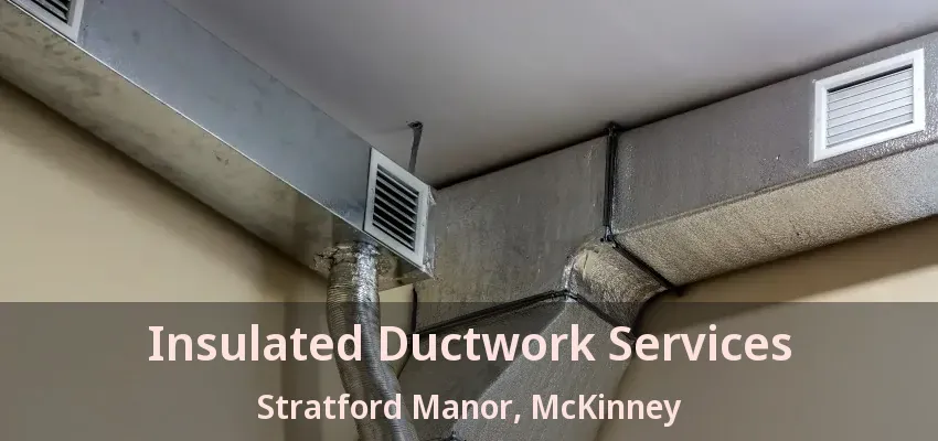 Insulated Ductwork Services Stratford Manor, McKinney - TX