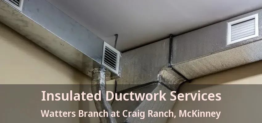 Insulated Ductwork Services Watters Branch at Craig Ranch, McKinney - TX