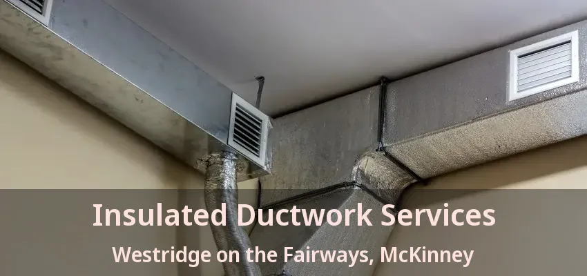 Insulated Ductwork Services Westridge on the Fairways, McKinney - TX