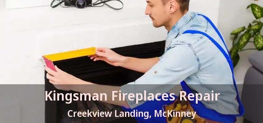 Kingsman Fireplaces Repair Creekview Landing, McKinney - TX