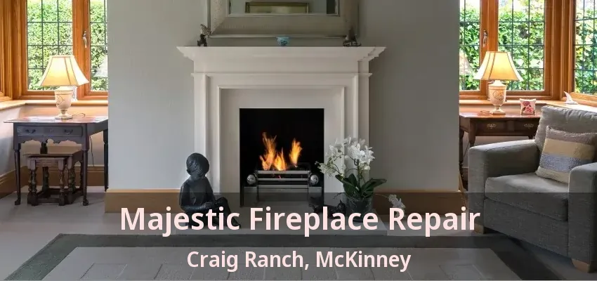 Majestic Fireplace Repair Craig Ranch, McKinney - TX