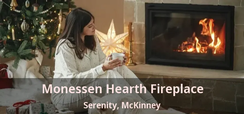 Monessen Hearth Fireplace Serenity, McKinney - TX