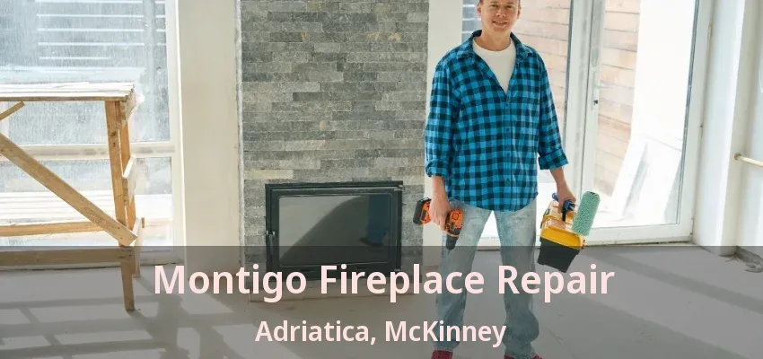Montigo Fireplace Repair Adriatica, McKinney - TX