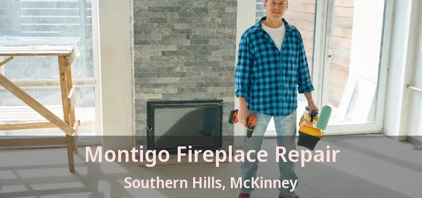 Montigo Fireplace Repair Southern Hills, McKinney - TX