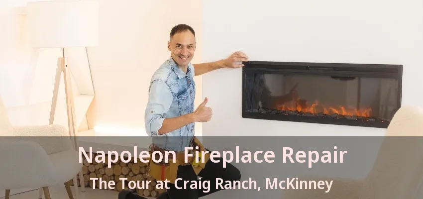 Napoleon Fireplace Repair The Tour at Craig Ranch, McKinney - TX