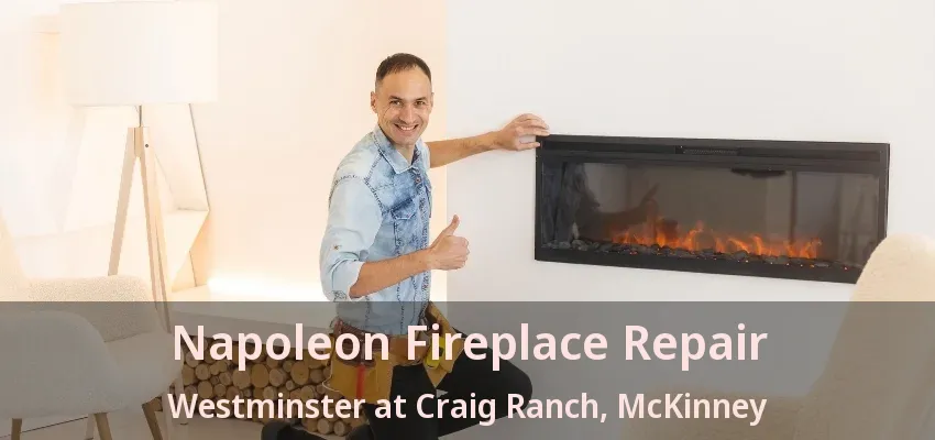 Napoleon Fireplace Repair Westminster at Craig Ranch, McKinney - TX