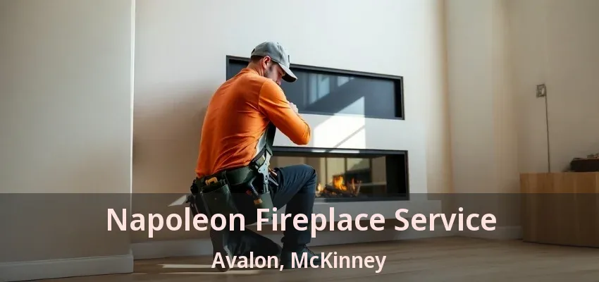 Napoleon Fireplace Service Avalon, McKinney - TX
