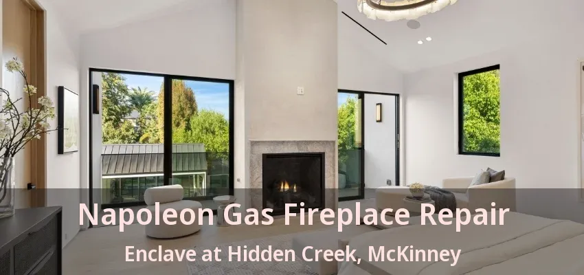 Napoleon Gas Fireplace Repair Enclave at Hidden Creek, McKinney - TX