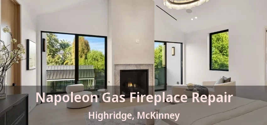 Napoleon Gas Fireplace Repair Highridge, McKinney - TX