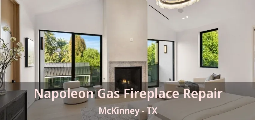 Napoleon Gas Fireplace Repair McKinney - TX