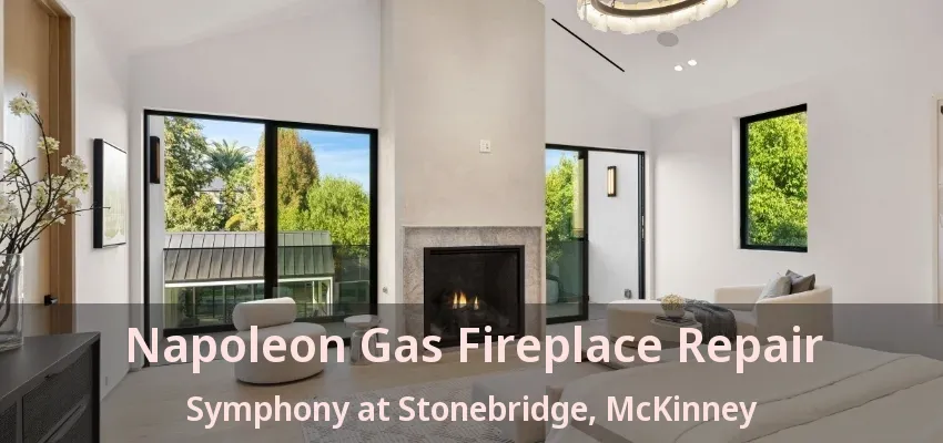Napoleon Gas Fireplace Repair Symphony at Stonebridge, McKinney - TX