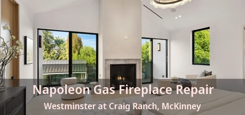 Napoleon Gas Fireplace Repair Westminster at Craig Ranch, McKinney - TX