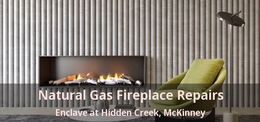 Natural Gas Fireplace Repairs Enclave at Hidden Creek, McKinney - TX