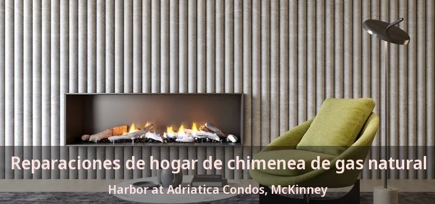 Reparaciones de hogar de chimenea de gas natural Harbor at Adriatica Condos, McKinney - TX