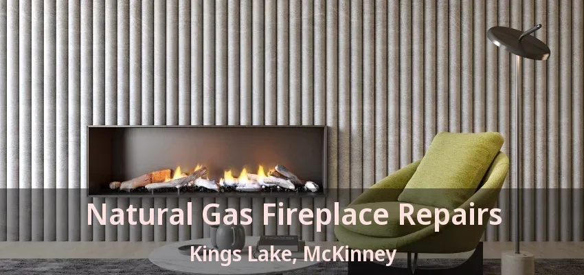 Natural Gas Fireplace Repairs Kings Lake, McKinney - TX