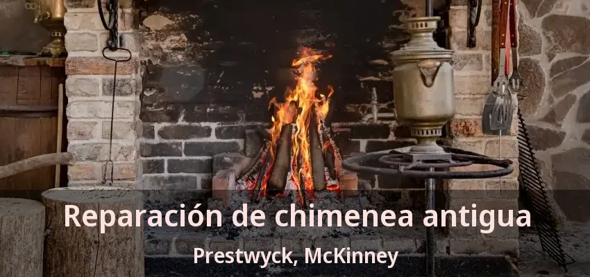 Reparación de chimenea antigua Prestwyck, McKinney - TX