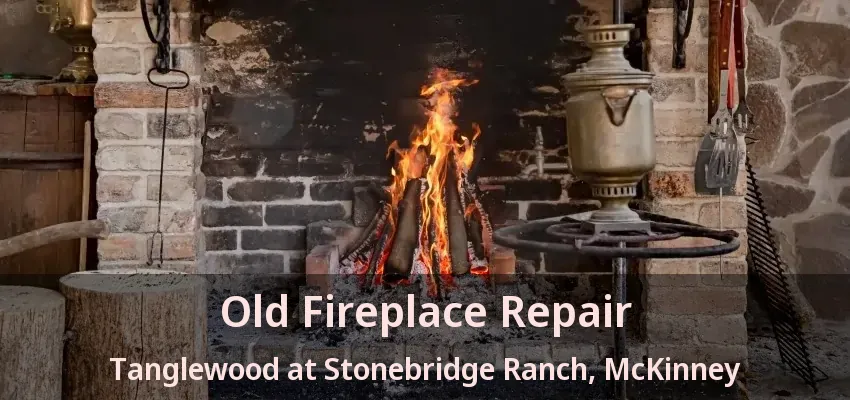 Old Fireplace Repair Tanglewood at Stonebridge Ranch, McKinney - TX