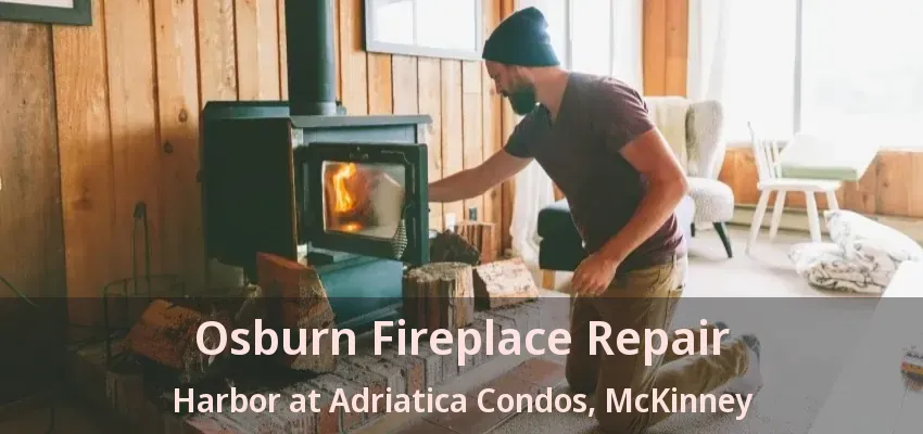 Osburn Fireplace Repair Harbor at Adriatica Condos, McKinney - TX