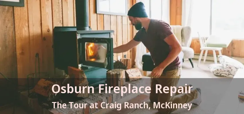 Osburn Fireplace Repair The Tour at Craig Ranch, McKinney - TX