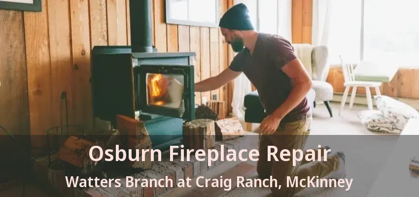 Osburn Fireplace Repair Watters Branch at Craig Ranch, McKinney - TX