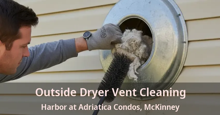 Outside Dryer Vent Cleaning Harbor at Adriatica Condos, McKinney - TX