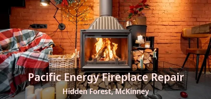 Pacific Energy Fireplace Repair Hidden Forest, McKinney - TX