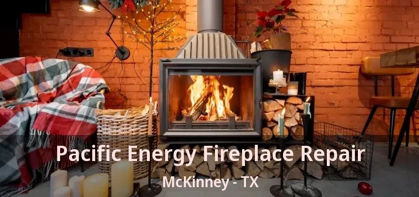 Pacific Energy Fireplace Repair McKinney - TX