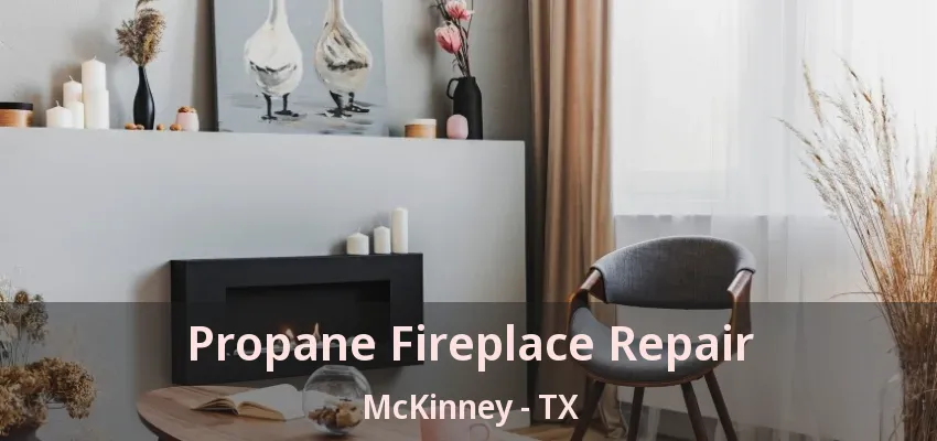 Propane Fireplace Repair McKinney - TX