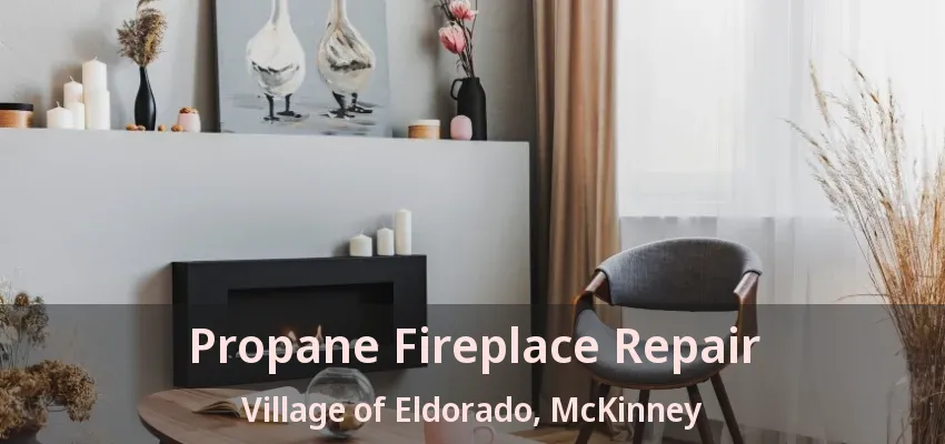 Propane Fireplace Repair Village of Eldorado, McKinney - TX