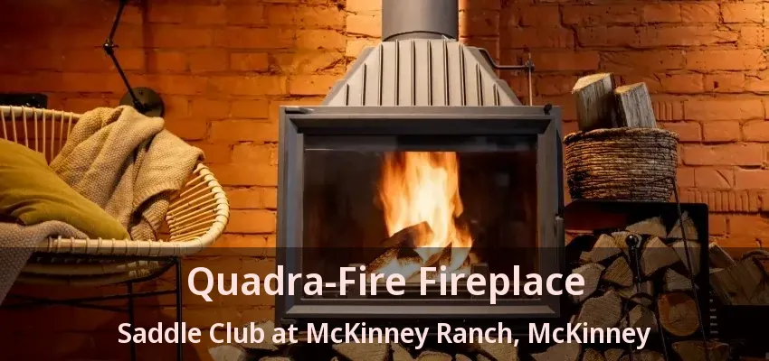Quadra-Fire Fireplace Saddle Club at McKinney Ranch, McKinney - TX